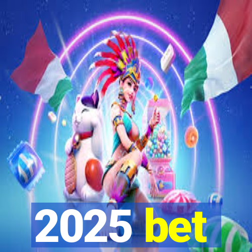 2025 bet